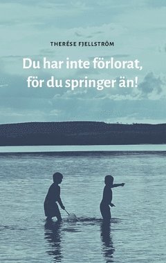 Therése Fjellström - Du har inte förlorat, för du springer än!, Häftad