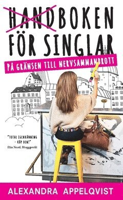 Alexandra Appelqvist - Handboken för singlar på gränsen till nervsammanbrott, Häftad