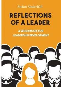 Reflections of a leader : A Workbook for Leadership Development 1