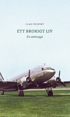 Claes Welwert - Ett brokigt liv : - En sannsaga, Inbunden