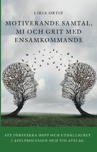 bokomslag Motiverande samtal, MI och Grit med ensamkommande : att förstärka hopp och uthållighet  i asylprocessen och vid avslag