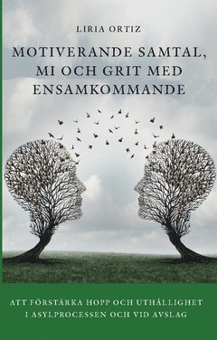 Liria Ortiz - Motiverande samtal, MI och Grit med ensamkommande : att förstärka hopp och uthållighet  i asylprocessen och vid avslag, Häftad