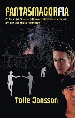 Fantasmagorfia : en filosofisk science fiction om den eventuella skillnaden mellan människa och maskin