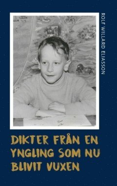 Rolf Willard Eliasson - Dikter från en yngling som nu blivit vuxen, Häftad