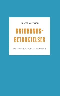 bokomslag Bredbandsbetraktelser : hur Sverige blev ledande bredbandsland