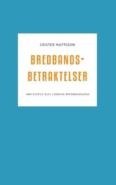 Bredbandsbetraktelser : hur Sverige blev ledande bredbandsland 1