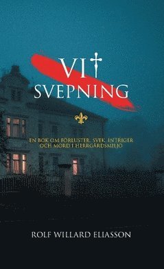 Vit svepning : en bok om förluster, svek, intriger och mord i herrgårdsmiljö
