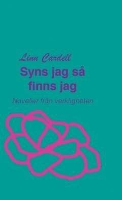 Linn Cardell - Syns jag så finns jag : Noveller från verkligheten, Häftad