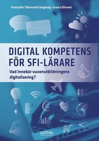 bokomslag Digital kompetens för sfi-lärare : vad innebär vuxenutbildningens digitalisering?