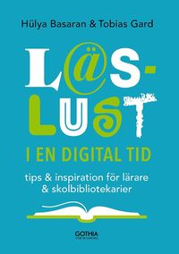 bokomslag Läslust i en digital tid : tips och inspiration för lärare och skolbibliotekarier
