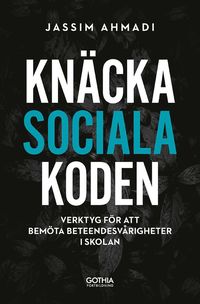 bokomslag Knäcka sociala koden : Verktyg för att bemöta beteendesvårigheter i skolan