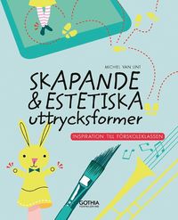 bokomslag Skapande och estetiska uttrycksformer : inspiration till förskoleklassen