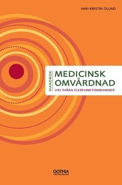 Ann-Kristin Ölund - Medicinsk omvårdnad vid svåra flerfunktionshinder, Häftad