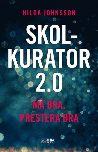 bokomslag Skolkurator 2.0 : må bra, prestera bra