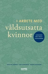 bokomslag I arbete med våldsutsatta kvinnor : handbok för yrkesverksamma