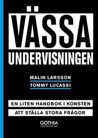 bokomslag Vässa undervisningen : en liten handbok i konsten att ställa stora frågor