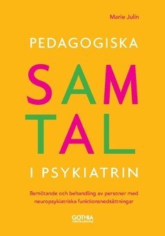 Marie Julin - Pedagogiska samtal i psykiatrin : bemötande och behandling av personer med neuropsykiatriska funktionsnedsättningar, Häftad