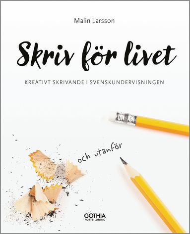 bokomslag Skriv för livet : kreativt skrivande i svenskundervisningen