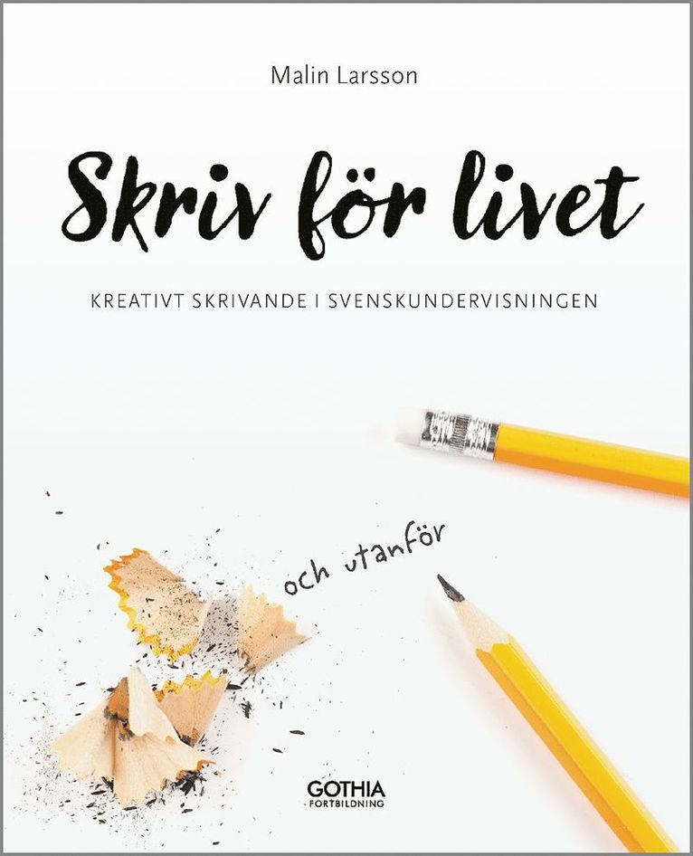 Malin Larsson - Skriv för livet : kreativt skrivande i svenskundervisningen, Häftad