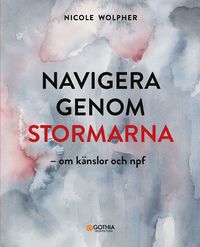 bokomslag Navigera genom stormarna : om känslor och npf