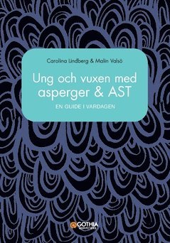 Carolina Lindberg, Malin Valsö - Ung och vuxen med asperger och AST : en guide i vardagen, Häftad