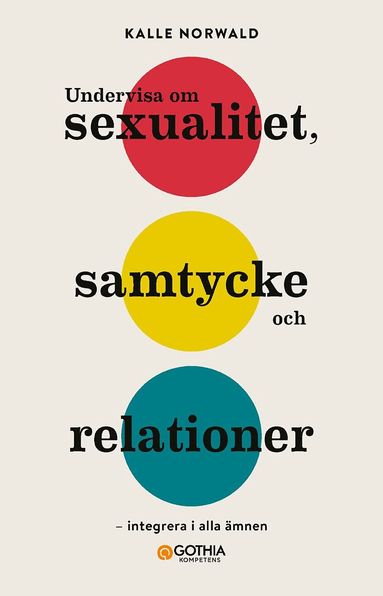 Kalle Norwald - Undervisa om sexualitet, samtycke och relationer : Integrera i alla ämnen, Häftad