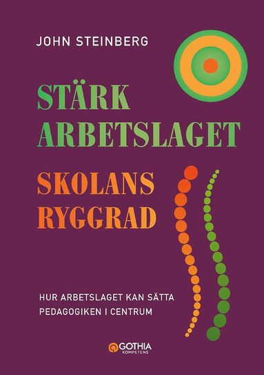 bokomslag Stärk arbetslaget - skolans ryggrad : hur arbetslaget kan sätta pedagogiken i centrum