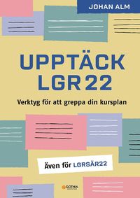 bokomslag Upptäck Lgr22 : verktyg för att greppa din kursplan