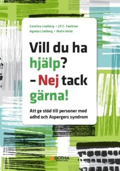 Carolina Lindberg, Jill C. Faulkner, Agneta Lindberg, Malin Valsö - Vill du ha hjälp? - Nej tack gärna! : att ge stöd till personer med adhd och Aspergers syndrom, Häftad
