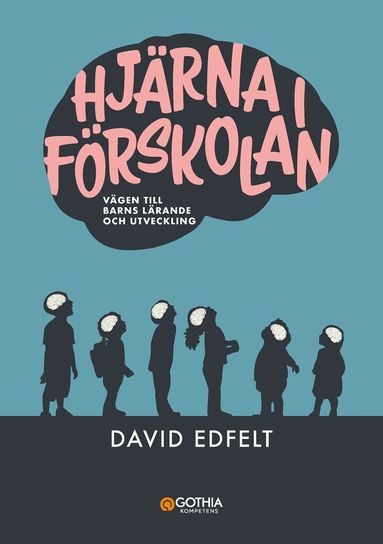 David Edfelt - Hjärna i förskolan : vägen till barns lärande och utveckling, Häftad