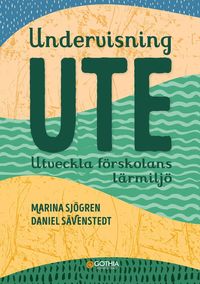 bokomslag Undervisning ute : utveckla förskolans lärmiljö