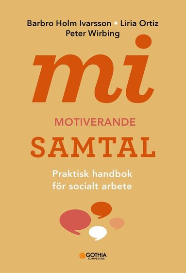 Barbro Holm Ivarsson, Liria Ortiz, Peter Wirbing - MI - motiverande samtal för socialt arbete : praktisk handbok för socialt arbete, Häftad