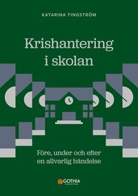 bokomslag Krishantering i skolan : Före, under och efter en allvarlig händelse