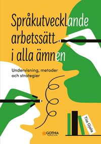 bokomslag Språkutvecklande arbetssätt i alla ämnen : undervisning, metoder och strategier