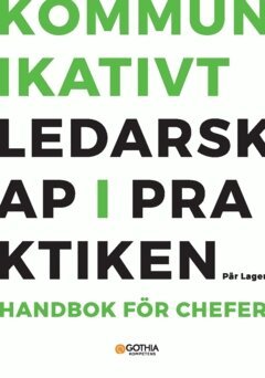 Pär Lager - Kommunikativt ledarskap i praktiken : handbok för chefer, Häftad