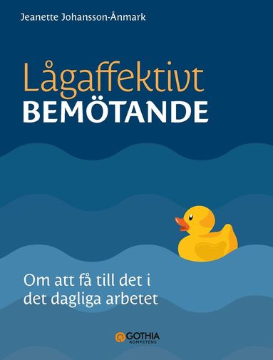 Jeanette Johansson Ånmark - Lågaffektivt bemötande : om att få till det i det dagliga arbetet, Häftad