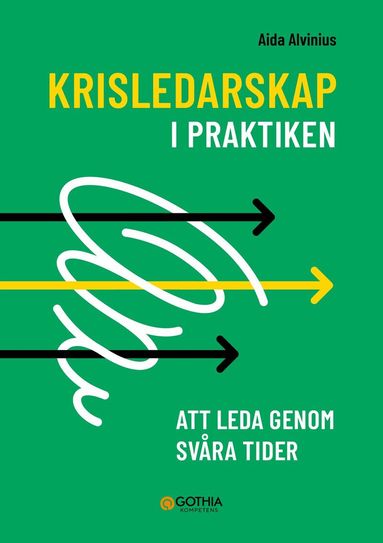 Aida Alvinius - Krisledarskap i praktiken : att leda genom svåra tider, Häftad