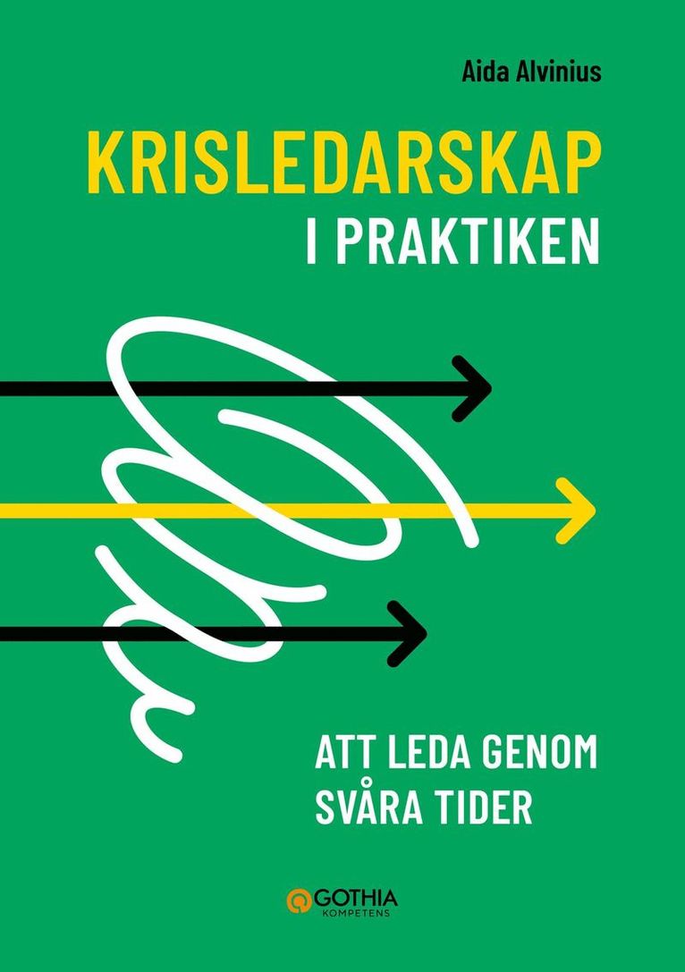 Aida Alvinius - Krisledarskap i praktiken : att leda genom svåra tider, Häftad