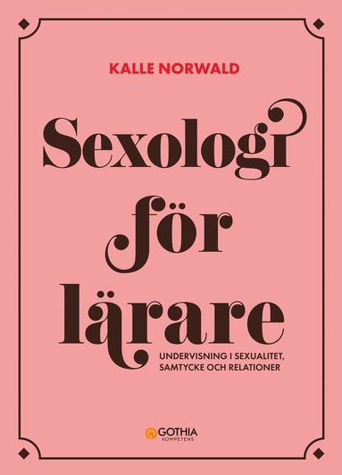 Kalle Norwald - Sexologi för lärare : undervisning i sexualitet, samtycke och relationer, Häftad