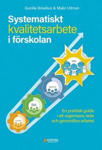 bokomslag Systematiskt kvalitetsarbete i förskolan : En praktisk guide i att organisera, leda och genomföra arbetet