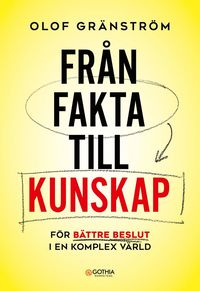 bokomslag Från fakta till kunskap : För bättre beslut i en komplex värld