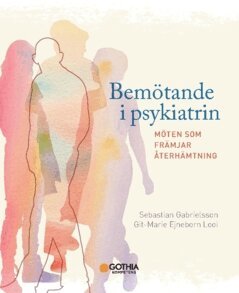 Sebastian Gabrielsson, Git-Marie Ejneborn Looi - Bemötande i psykiatrin : möten som främjar återhämtning, Häftad