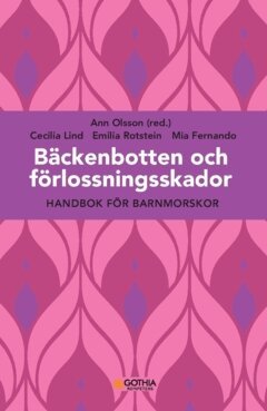 Ann Olsson, Cecilia Lind, Mia Fernando, Emilia Rotstein - Bäckenbotten och förlossningsskador : handbok för barnmorskor, Häftad