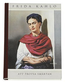 Frida Kahlo - Att trotsa smärtan : brev i urval av Martha Zamora, Inbunden