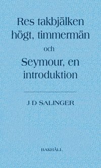 bokomslag Res takbjälken högt, timmermän och Seymour, en introduktion