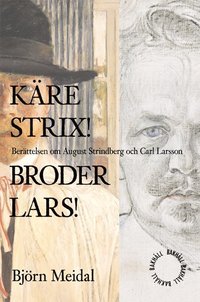 bokomslag Käre Strix! Bror Lars! : berättelsen om August Strindberg och Carl Larsson
