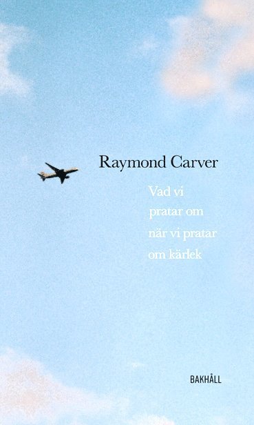 Vad Vi Pratar Om N R Vi Pratar Om K Rlek Raymond Carver Inbunden Akademibokhandeln