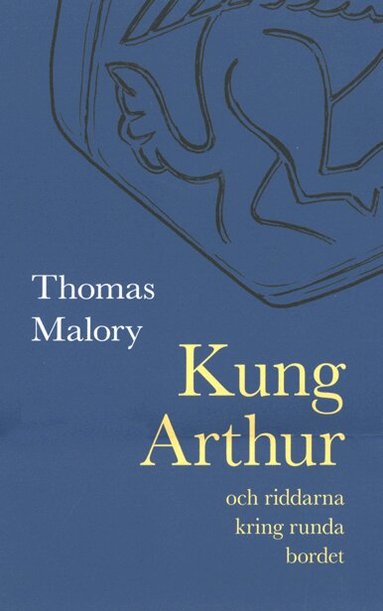Thomas Malory - Kung Arthur och riddarna kring runda bordet, Inbunden