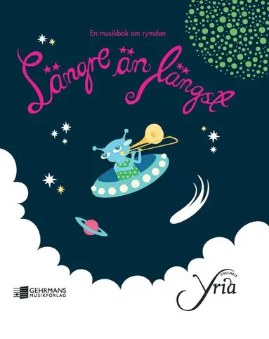 Ensemble Yria, Britta Forslund, Sara Ohlzon, Karin Westberg, Madeleine Wittmark - Längre än längst : en musikbok om rymden, Inbunden