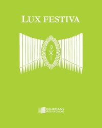 bokomslag Lux Festiva : klassisk musik för vigslar och andra festliga tillfällen i arrangemang för orgel